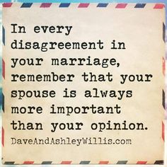 a piece of paper with a quote on it that says, in every disagreement in your marriage, remember that your spousie is always more important than your opinion