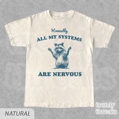 Actually All My Systems Are Nervous T-shirt Sarcastic Raccoon Shirt Retro Funny Graphic Shirt Unisex Vintage 2000s Look - Etsy Ironic Graphic Tees, Creative T Shirt Design Inspiration, Funny T-shirts, Funny Tshirt Ideas, Funky T Shirts, Funny Shirt Designs, Fun T Shirts, Silly Shirts