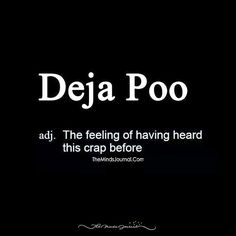 the text reads, deja poo adj the feeling of having heard this crap before