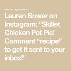 the words lauren bower on instagramm's skillet chicken pot pie comment to get it sent to your inbox