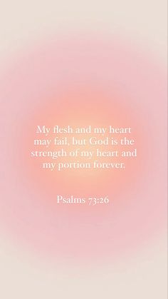 a pink background with the words, my flesh and my heart may fall but god is the strength of my heart and my portion forever