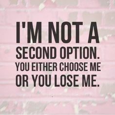 Choose Me Quotes, Second Option, Confidence Quotes, Quotes About Moving On, You Lost Me, Inspiring Quotes About Life, Choose Me