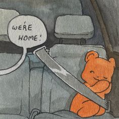 a drawing of a teddy bear in the back seat of a car with a speech bubble saying we're home