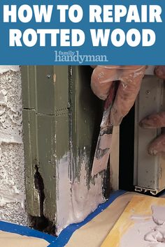 a man is working on the side of a building with words overlay that reads how to repair rotted wood