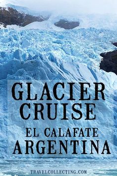 an iceberg with the words glacier cruise el calafate argentina