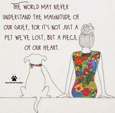 two dogs sitting next to each other with a quote on the back saying,'the world may never understand the magnitue of our grie, for its not just a pet we lost, but a piece of our heart