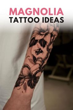 a man's arm with flowers on it and the words, magnolia tattoo ideas