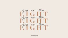 a quote that reads, you are the light and the light you are the light