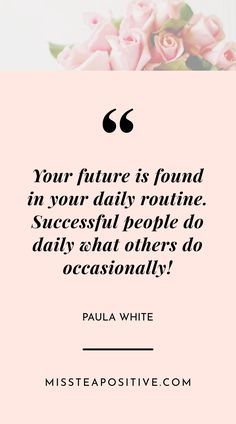 Your future is found in your daily routine - Paula White Boss Mom Aesthetic, Productive Routine, Routine Quotes, Time Management Quotes, Wisdom Wednesday