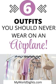 clothes hanging on racks with the words 6 outfits you should never wear on an airplane