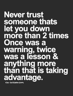 a quote that says never trust someone thats let you down more than 2 times