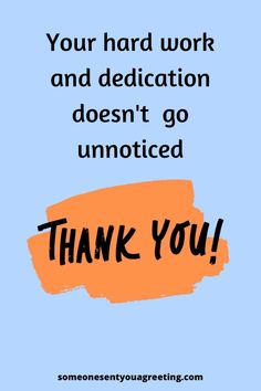 a blue and orange thank card with the words, your hard work and dedication doesn't