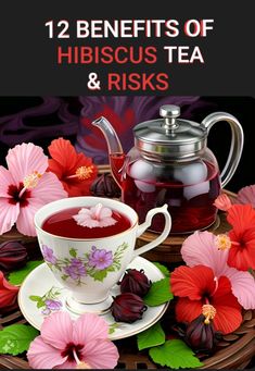 a cup of tea and some flowers with the words 12 benefits of hibiscus tea & riskys