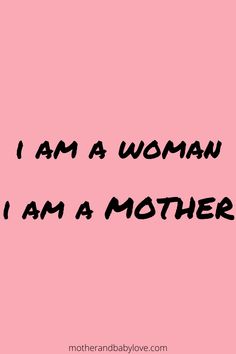 the words i am a woman, i am a mother on a pink background with black lettering