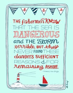 the fisherman knew that the sea is dangerous and the storm terrible, but they never found danger