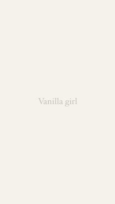 the words vanilla girl are written in white