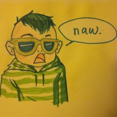 a drawing of a man wearing sunglasses with a speech bubble above his head that says naw