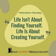 a quote that reads motivation monday life isn't about finding yourself, life is about creating yourself