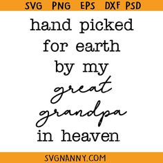 hand picked for earth by my great grandpa in heaven svg png file example