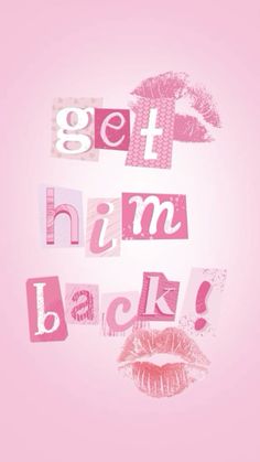 the words get him back are written in pink and white letters with lipstick on them