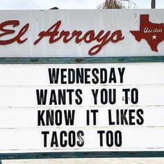 a sign that reads, wednesday wants you to know it likes tacos too