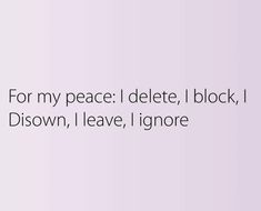 the words for my peace delete, i block, disown, leave, ignore