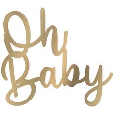 the word oh baby is made out of gold foil and sits in front of a white background