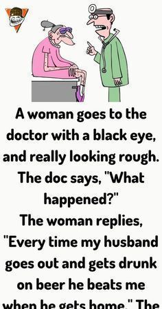 a woman goes to the doctor with a black eye, and really looking rough