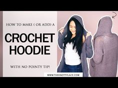 a woman wearing a hoodie with the text how to make or add a crochet hoodie