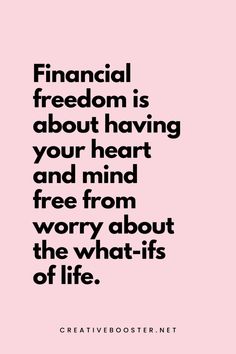 a quote that reads financial freedom is about having your heart and mind free from worry about the what - ifs of life