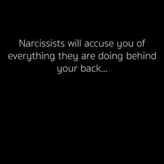 a black and white photo with the words narcissists will acuse you of everything they are doing behind your back