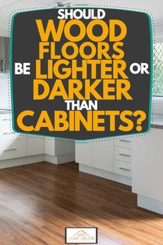 a sign that says should wood floors be lighter or darker than cabinets?