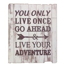 a wooden sign that says you only live once go ahead and live your adventure