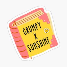 a sticker with the words grumpy x sunshine on it and an open book