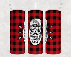 three red and black flannel tumblers with the words you never go lumber back on them