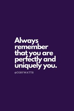 "Always remember that you are perfectly and uniquely you." - Coby Watts Quotes that inspire people to take action rather than wait out their ADHD symptoms. Quotes that encourage self-acceptance & self-love so as to grow & evolve as individuals who thrive with ADHD. Check out Coby Watt's ADHD Handbook (available on Amazon); His ADHD story and handbook; How you can live better with ADHD. #ADHD #ADHDQuotes #MindsetTribe #CobyWatts Always Remember, Self Love