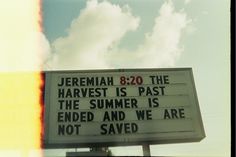 a sign that says jeremah 820 the harvest is past the summer is ended and we are not saved