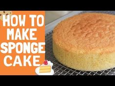 a cake sitting on top of a cooling rack with the words how to make sponge cake