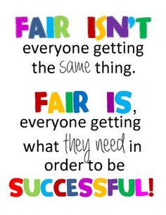 a colorful quote with the words fair isn't everyone getting the same thing fair is everyone getting what they need in order to be successful