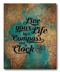 a map with the words live your life by a compass not a clock on it