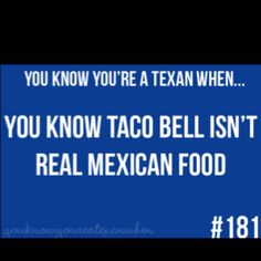 a blue sign with the words you know you're a tex when you know taco bell isn't real mexican food