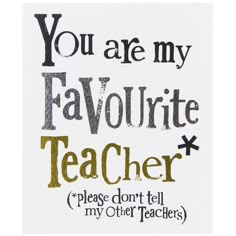 you are my favolitite teacher card with the words, please don't tell