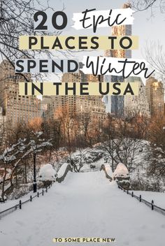 snow covered park with the words 20 epic places to spend winter in the usa