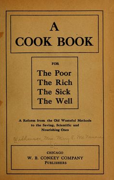 a cook book for the poor, the rich and the well