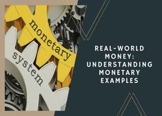 the words real - world money, understanding monetary examples are shown in yellow and black