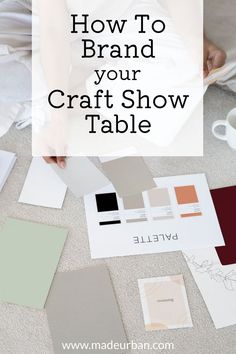 the words how to brand your craft show table on top of papers and paint samples