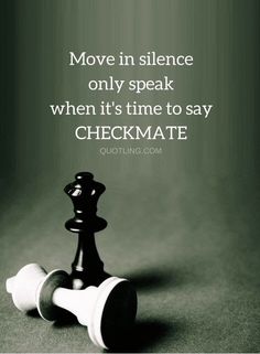 a black and white chess piece with the words move in silence only speak when it's time to say checkmate