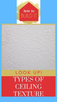 the words how to build it look up types of ceiling texture in red and yellow