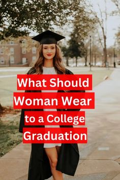 a woman wearing a graduation cap and gown with the words, what should women wear to a college graduation?