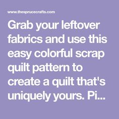 the words grab your leftover fabrics and use this easy colorful scrap quilt pattern to create a quilt that's uniquely yours pi